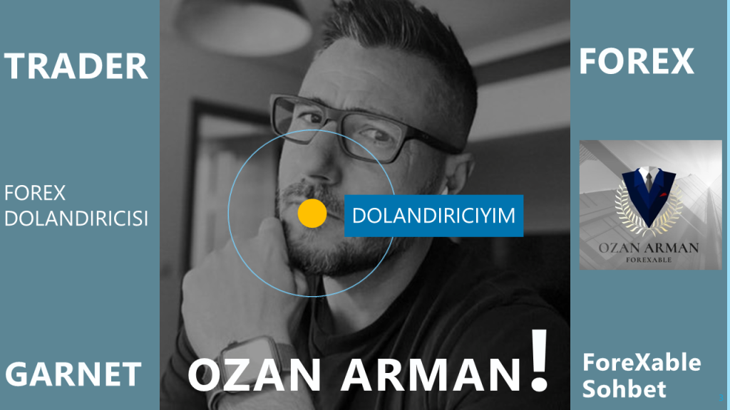 Ozan Arman- Trader-Dolandırcılık Forex Sahtekar Kara Para Aklama